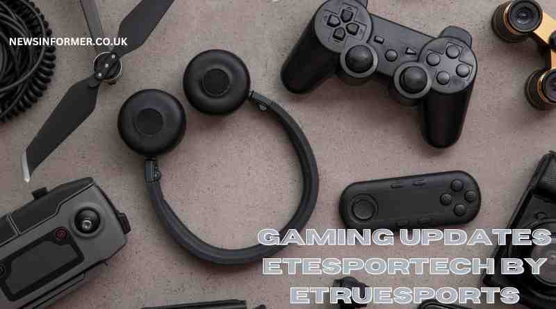 gaming updates etesportech by etruesports