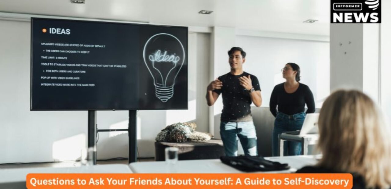 Que⁠sti​ons‌ to Ask You‍r Friends About Yourself