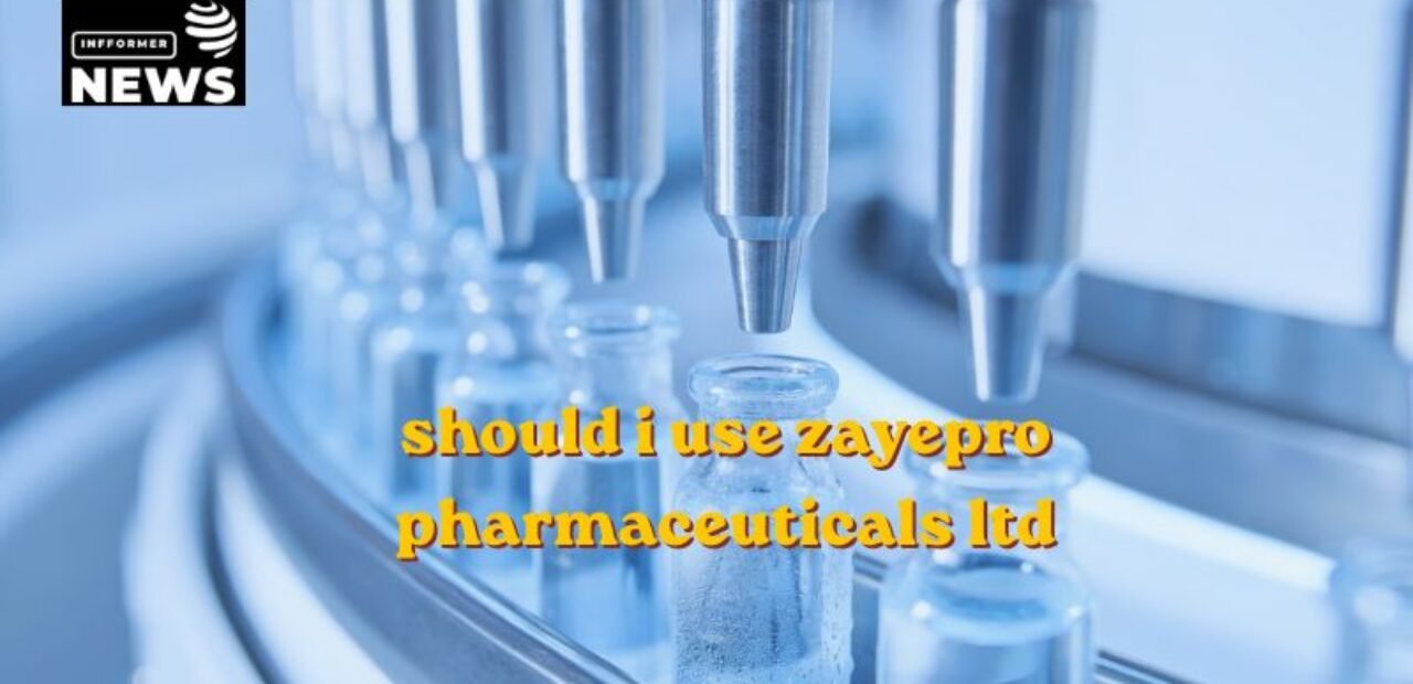 should i use zayepro pharmaceuticals ltd